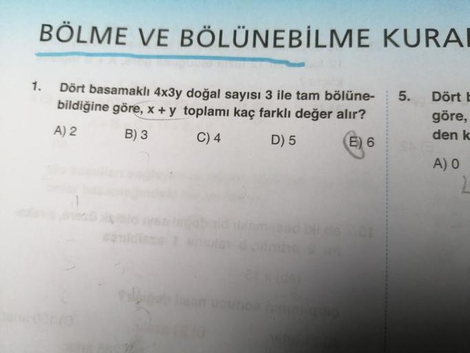 BÖLME VE BÖLÜNEBİLME KURAI
Dört basamaklı 4x3y doğal sayısı 3 ile tam bölüne-
bildiğine göre, x + y toplamı kaç farklı değer alır?
A) 2
B) 3
C) 4
D) 5
E) 6
1.
(0
iysa lagober
20
maaad bi da F
Siliğab liaan wounce huma ques
5.
Dört E
göre,
den k
A) O
2