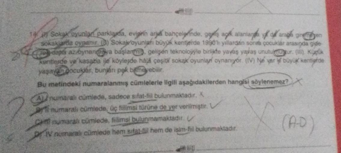 14 Sokak oyunlar parklarda, evinin arje bahçelerinde, gels agk alanlar
arap giremen
sokaklarda oynanır. (D) Sokak oyunları büyük kentlerde 19901 yillardan sonra çocuklar arasında gide
dapá az bynanaya başlanmiş, gelişen teknolojyle birlikte yavaş yavaş unu