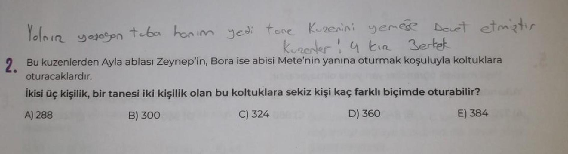 Yolnın yorogon tuba hanım yedi tone Kuzenini yemese Dovet etmiştis
Kuzenler! 4 kia Berkek
2.
Bu kuzenlerden Ayla ablası Zeynep'in, Bora ise abisi Mete'nin yanına oturmak koşuluyla koltuklara
oturacaklardır.
İkisi üç kişilik, bir tanesi iki kişilik olan bu 