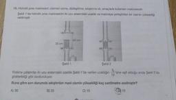 10. Hidrolik pres makineleri; cisimleri ezme, düzleştirme, sıkıştırma vb. amaçlarla kullanılan makinelerdir.
Şekil 1'de hidrolik pres makinesinin iki ucu arasındaki uzaklık ve makineye yerleştirilen bir cismin yüksekliği
verilmiştir
JU
35 cm
60 cm
Th
Şekil 2
Şekil 1
Makine çalıştırılıp iki ucu arasındaki uzaklık Şekil 1'de verilen uzaklığın 'sine eşit olduğu anda Şekil 2'de
gösterildiği gibi durduruluyor.
Buna göre son durumda sıkıştırılan mavi cismin yüksekliği kaç santimetre azalmıştır?
A) 30
B) 25
C) 15
5
12
D10