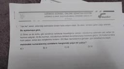 1.
A
UZEMGO GÜRSEL ONLINE UZAKTAN EĞİTİM
UZEMGO 6.SINIF 2023 KURUMSAL DENEME SINAVI-10
6 Türkçe
"-lar/-ler" ekleri, eklendiği kelimelere birden fazla anlamı katar. Bu ekler, isimlere gelen çoğul ekleridir.
Bu açıklamaya göre,
(1) Stres ya da korku gibi kendimizi tehlikede hissettiğimiz zaman, vücudumuz adrenalin adı verilen bir
hormon salgılar. (II) Bu hormon, vücudumuzu tehlikeli durumlara karşı harekete geçirir. (III) Kalbimiz daha
hızlı çarpar, soluk alıp verişlerimiz hızlanır. (IV) Bazı damarlarımız genişler, göz bebeklerimiz büyür.
metnindeki numaralanmış cümlelerin hangisinde çoğul eki yoktur?
A) I
C) III
B) II
UzemG
D) IV