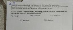 faaliyetler üzerinde de önemli bir etkiye sahiptir.
Özellikle tarıma dayalı sanayi kollarının kuruluşunda ve
gelişiminde bu etki açıkça görülmektedir.
Buna göre, aşağıdaki sanayi kollarından hangisi bu
duruma örnek gösterilemez?
A) Kağıt
B) Gübre
D) Tütün
C) Tekstil
E) Şeker