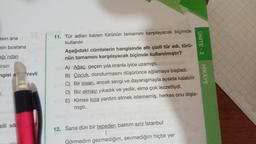 esin ana
sin bostana
ağı'ndan
irsin
ngisi arevli
J.
zili sö
11. Tür adları bazen türünün tamamını karşılayacak biçimde
kullanılır.
Aşağıdaki cümlelerin hangisinde altı çizili tür adı, türü-
nün tamamını karşılayacak biçimde kullanılmıştır?
A) Ağaç, geçen yıla oranla iyice uzamıştı.
B) Çocuk, dondurmasını düşürünce ağlamaya başladı.
C) Bir insan, ancak sevgi ve dayanışmayla ayakta kalabilir.
D) Biz elmayı yıkadık ve yedik, elma çok lezzetliydi.
E) Kimse kıza yardım etmek istememiş, herkes onu dışla-
mıştı.
12. Sana dün bir tepeden baktım aziz İstanbul
1
Görmedim gezmediğim, sevmediğim hiçbir yer
ÜNİTE - 2
HİKAYE