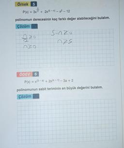 Örnek 5
P(x) = 3x² + 2x(5-n) - x² - 12
polinomun derecesinin kaç farklı değer alabileceğini bulalım.
Çözüm
120
O
ÖDEV 6
S-nzo
Dzs
P(x) = x(3-a) + 2x(a-1) - 3a+2
polinomunun sabit teriminin en büyük değerini bulalım.
Çözüm