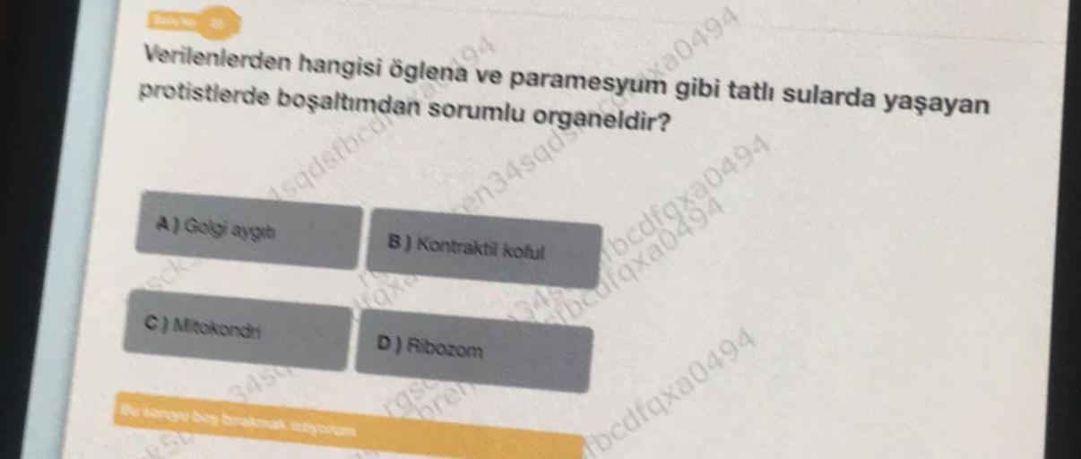 Verilenlerden hangisi öglena
protistlerde
sqdsfbcd
A) Golgi aygh
C) Mitokondri
194
ve paramesyum gibi tatlı sularda yaşayan
sorumlu organeldir?
en34sqdonna0494
B) Kontraktil koful
D) Ribozom
rast
bren
345 bcdfgxa0494
fbcdfqxa0494
fbcdfqxa0494