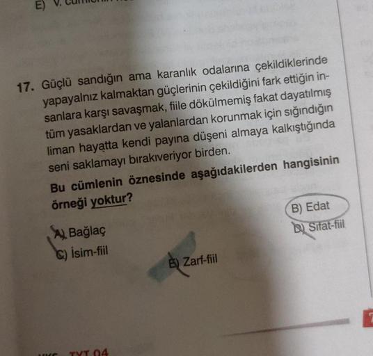 17. Güçlü sandığın ama karanlık odalarına çekildiklerinde
yapayalnız kalmaktan güçlerinin çekildiğini fark ettiğin in-
sanlara karşı savaşmak, fiile dökülmemiş fakat dayatılmış
tüm yasaklardan ve yalanlardan korunmak için sığındığın
liman hayatta kendi pay