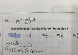 10.
TİMİ U x-4√x+3
lim
X→1
1-x²
ifadesinin değeri aşağıdakilerden
A) = 121212
B) - 13
C) 11/12
4
x-4√x
3
(1-x)(1+x) (1-x)(1+x)
+
PROTEST
hangisidir?
pinottid eb
D) //
${m-x))
tovinsiminst Naielo
E)
1
6