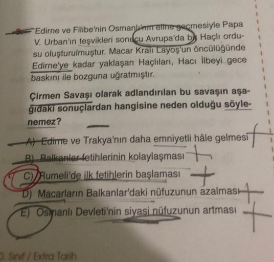 Edirne ve Filibe'nin Osmanlı'nmetime gecmesiyle Papa
V. Urban'ın teşvikleri sonucu Avrupa'da bi Haçlı ordu-
su oluşturulmuştur. Macar Kralı Layoş'un öncülüğünde
Edirne'ye kadar yaklaşan Haçlıları, Hacı İlbeyi gece
baskını ile bozguna uğratmıştır.
Çirmen Sa