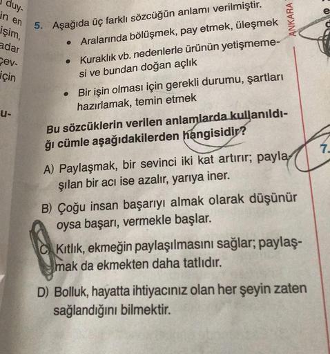 duy-
in en
işim,
adar
cev-
için
U-
5. Aşağıda üç farklı sözcüğün anlamı verilmiştir.
• Aralarında bölüşmek, pay etmek, üleşmek
Kuraklık vb. nedenlerle ürünün yetişmeme-
si ve bundan doğan açlık
●
●
Bir işin olması için gerekli durumu, şartları
hazırlamak,