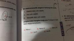 elektrik yüklü yağmur
lektromanyetik dal.
Cyl ve ll
Il ve I
2. Bir elektromanyetik dalganın herhangi bir anda,
1.
Elektrik alanı sıfır olabilir.
II.
Hızı sıfır olabilir.
III. Manyetik alanı sıfır olabilir.
yargılarından hangileri doğrudur? (Ortamın özel-
likleri değişmemektedir.)
A) Yalnız I
B) Yalnız II
D) I ve II
C) Yalnız III
E) I ve III
E) Mikro dalgalar
E=BC
(.₁² -6.)
yx
5. Bir elektromany
alan 6.10 N/C I
(Işık hızı 3.108 m
AFOIEMI
A) 2.10-9
D) 2