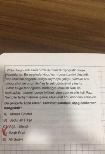 Victor Hugo adlı eseri bizde ilk "tenkitli biyografi" olarak
yayımlandı. Bu eserinde Hugo'nun romantizmini eleştirdi,
naturalizmin değerini ortaya koymaya çalıştı. Voltaire adlı
biyografisi ise onun dinî ve felsefi görüşlerini yansıtır.
Victor Hugo monogra