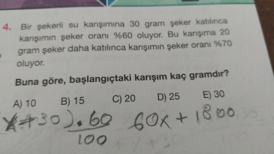 4. Bir şekerli su karışımına 30 gram şeker ka... Lise Matematik 4. Bir şekerli su karışımına 30 gram şeker ka... Lise Matematik