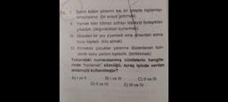 12. 1. Şairin bütün şiirlerini tek bir kitapta toplamayı
amaçlıyoruz. (bir araya getirmek)
II. Yemek biter bitmez sofrayı toplayıp bulaşıkları
yıkadım. (dağınıklıktan kurtarmak)
III. Stresten bir şey yiyemedi ama sınavdan sonra
biraz topladı. (kilo almak)
IV. Kimsesiz çocuklar yararına düzenlenen kon-
serde epey yardım topladık. (biriktirmek)
Yukarıdaki numaralanmış cümlelerin hangile-
rinde "toplamak" sözcüğü, ayraç içinde verilen
anlamıyla kullanılmıştır?
A) I ve II
B) i ve III
D) II ve IV
C) II ve III
E) III ve IV