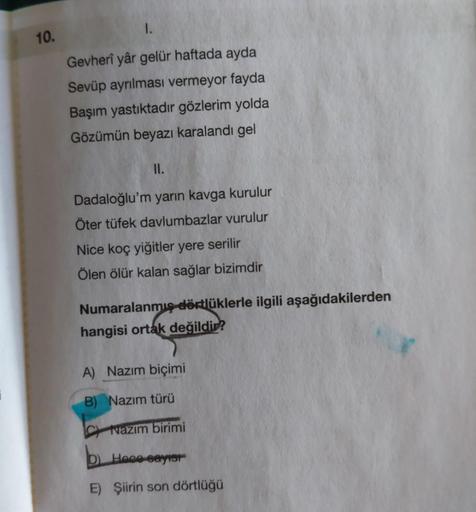 10.
Gevherî yâr gelür haftada ayda
Sevüp ayrılması vermeyor fayda
Başım yastıktadır gözlerim yolda
Gözümün beyazı karalandı gel
II.
Dadaloğlu'm yarın kavga kurulur
Öter tüfek davlumbazlar vurulur
Nice koç yiğitler yere serilir
Ölen ölür kalan sağlar bizimd