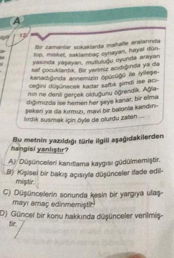 de
of
A
12/
Bir zamanlar sokaklarda mahalle aralarında
top, misket, saklambaç oynayan, hayal dün-
yasında yaşayan, mutluluğu oyunda arayan
saf çocuklardık. Bir yerimiz acıdığında ya da
kanadığında annemizin öpücüğü ile iyileşe-
ceğini düşünecek kadar safti