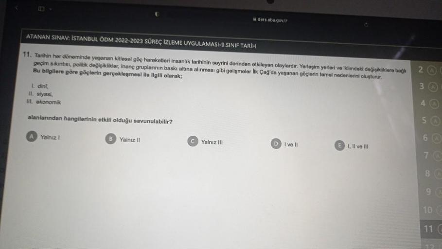 ATANAN SINAV: ISTANBUL ÖDM 2022-2023 SÜREÇ İZLEME UYGULAMASI-9.SINIF TARİH
11. Tarihin her döneminde yaşanan kitlesel göç hareketleri insanlık tarihinin seyrini derinden etkileyen olaylardır. Yerleşim yerleri ve iklimdeki değişikliklere bağlı
geçim sıkıntı