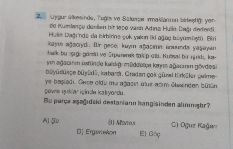 2.
Uygur ülkesinde, Tuğla ve Selenge ırmaklarının birleştiği yer-
de Kumlançu denilen bir tepe vardı Adına Hulin Dağı derlerdi.
Hulin Dağı'nda da birbirine çok yakın iki ağaç büyümüştü. Biri
kayın ağacıydı. Bir gece, kayın ağacının arasında yaşayan
halk bu