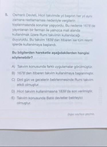 5.
Osmanlı Devleti, Hicri takvimde yıl başının her yıl aynı
zamana rastlamaması nedeniyle vergilerin
toplanmasında sorunlar yaşıyordu. Bu nedenle 1678'de
yayınlanan bir ferman ile yalnızca mali alanda
kullanılmak üzere Rumi takvimin kullanılacağı
duyuruldu