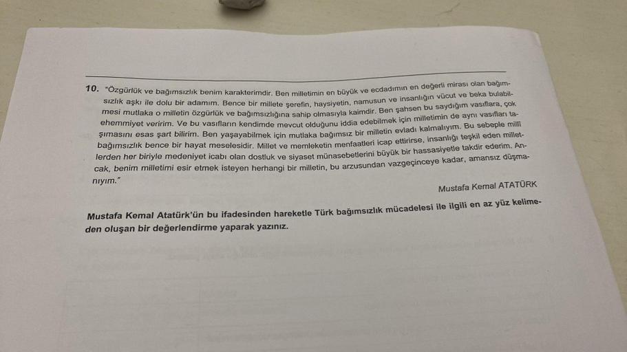 10. "Özgürlük ve bağımsızlık benim karakterimdir. Ben milletimin en büyük ve ecdadımın en değerli mirası olan bağım-
sızlık aşkı ile dolu bir adamım. Bence bir millete şerefin, haysiyetin, namusun ve insanlığın vücut ve beka bulabil-
mesi mutlaka o milleti