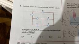 2.
Şekildeki elektrik devresinde kullanılan ampuller özdeştir.
K
A) K
F
B) L
M
Buna göre, K, L, M, N, P ampullerinden hangisinin par-
laklığı en fazladır?
C) M
N
23SKYTYT03 Soru Kalesi Yayınları
P
D) N
E) P
Buna göre, Ayça ay
koyduğunda aşağı
gibi bir denge duru
A)
232
K
6d özkütleli
SIVI
D
x. 4055