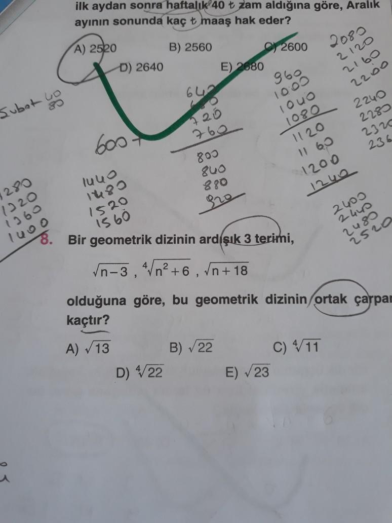 Subet to
1280
1320
1360
ilk aydan sonra haftalık 40 t zam aldığına göre, Aralık
ayının sonunda kaç t maaş hak eder?
A) 2520
B) 2560
D) 2640
600+
1440
1480
D) 4/22
E) 2680
642
720
760
800
840
880
920
B)√22
2600
960
10:00
E) √23
1040
1080
1120
11 60
1200
152