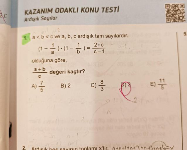 ac
KAZANIM ODAKLI KONU TESTİ
Ardışık Sayılar
1. a<b<c ve a, b, c ardışık tam sayılardır.
(1 - - 1 - ) - (1 - 1) = 2 - 01/0
a
C-1
olduğuna göre,
a+b değeri kaçtır?
7
A) //
B) 2
C) -3/1/
E) 11
2. Ardısık hes sayının toplamı x'tir. 0+₁+0+2+0+3+n+y=x
5.