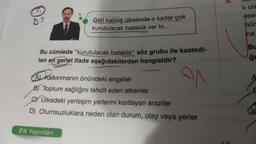 .60
Geri kalmış ülkelerde o kadar çok
kurutulacak bataklık var ki...
Bu
cümlede "kurutulacak bataklık" söz grubu ile kastedi-
len en genel ifade aşağıdakilerden hangisidir?
N
A) Kalkınmanın önündeki engeller
B) Toplum sağlığını tehdit eden etkenler
CYÜlkedeki yerleşim yerlerini kısıtlayan araziler
D) Olumsuzluklara neden olan durum, olay veya yerler
EN Yayınları
li ola
ese
hür
ha
BL
ģi
E