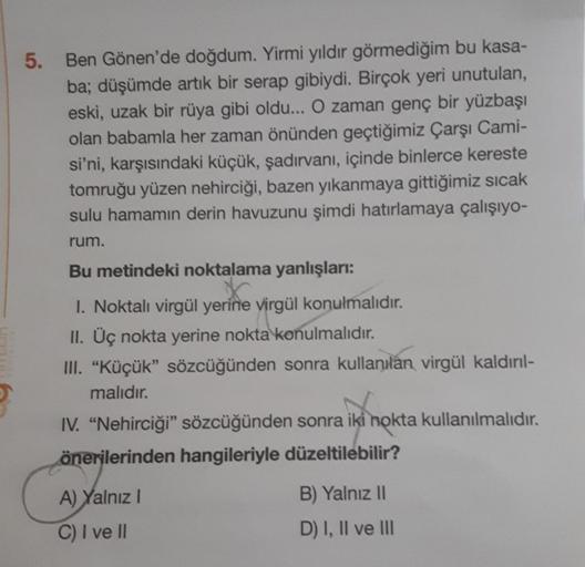 5. Ben Gönen'de doğdum. Yirmi yıldır görmediğim bu kasa-
ba; düşümde artık bir serap gibiydi. Birçok yeri unutulan,
eski, uzak bir rüya gibi oldu... O zaman genç bir yüzbaşı
olan babamla her zaman önünden geçtiğimiz Çarşı Cami-
si'ni, karşısındaki küçük, ş