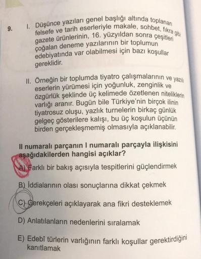 1. Düşünce yazıları genel başlığı altında toplanan
felsefe ve tarih eserleriyle makale, sohbet, fikra gibi
gazete ürünlerinin, 16. yüzyıldan sonra çeşitleri
çoğalan deneme yazılarının bir toplumun
edebiyatında var olabilmesi için bazı koşullar
gereklidir.