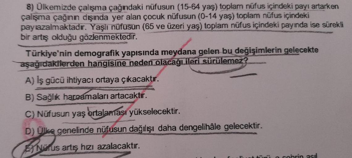 8) Ülkemizde çalışma çağındaki nüfusun (15-64 yaş) toplam nüfus içindeki payı artarken
çalışma çağının dışında yer alan çocuk nüfusun (0-14 yaş) toplam nüfus içindeki
pay azalmaktadır. Yaşlı nüfusun (65 ve üzeri yaş) toplam nüfus içindeki payında ise sürek