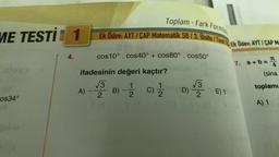 ME TESTİ 1
os34°
4.
Toplam-Fark Formül
Ek Ödev: AYT/CAP Matematik SB/3. Ünite /Test Ek Ödev: AYT/CAP M=
cos10°. cos40° + cos80°. cos50°
ifadesinin değeri kaçtır?
√3 B)-12/2 C) 12/2
$(0
A) 2
D)
N/CO
E) 1
7. a
a+b=
(sina
toplamı
A) 1