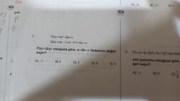 43
3
eis
Onne
poli
F
3.
P(x)=4x²-6x+c
Q(x)=(a-1).(x-1)²+bx+4
P(x)=Q(x) olduğuna göre, a+2b-c ifadesinin değeri
kaçtır?
A)-1
B) 0
C) 1
D) 2
E) 3
eis
A)-3
B)-1
C) 1
6. Pix y)=(a-2x²+(b-1)²+(a+b)x
sıfır polinomu olduğuna göre,
geri kaçtır?
A)-1
BO