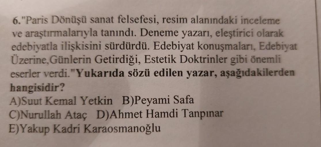 6."Paris Dönüşü sanat felsefesi, resim alanındaki inceleme
ve araştırmalarıyla tanındı. Deneme yazarı, eleştirici olarak
edebiyatla ilişkisini sürdürdü. Edebiyat konuşmaları, Edebiyat
Üzerine, Günlerin Getirdiği, Estetik Doktrinler gibi önemli
eserler verd