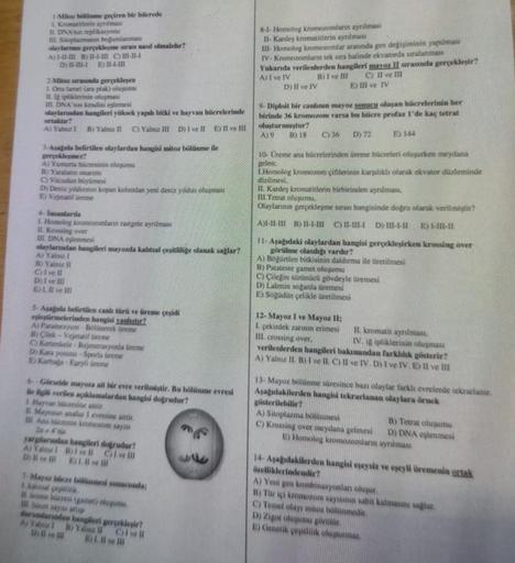 1-Mitoz bölünme geçiren bir hücrede
L. Kromatiserin ayrılması
II. DNA replikasyonu
Ill Soplarmanin boğumlanmas
olayların gerçekleşme sarau nasil olmalidir?
A1-B1- B)-1-1 C) I-11-4
DIH EI-1-
2-Mitoz sarasında gerçekleşen
1 Onta lamel (ara plak) oluşumu
II.