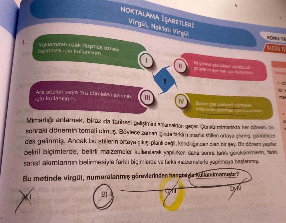 1.
NOKTALAMA İŞARETLERİ
Virgül, Noktalı Virgül
Yüklemden uzak düşmüş özneyi
belirtmek için kullanılırım.
Ara sözleri veya ara cümleleri ayırmak
için kullanılırım.
IV
Eş görevli sözcükleri ve sözcük
gruplarını ayırmak için kullanım.
Birden çok yüklemli cüml