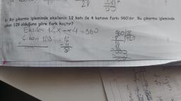 28
8- Bir çıkarma işleminde eksilenin 12 katı ile 4 katının farkı 960'dır. Bu çıkarma işleminde
çıkan 129 olduğuna göre fark kaçtır?
Eksilen 12x-x4=960
Cikon 129
120
*****
12
poff
28
lighting
860/8
120
Brevim
10 yap
tot den 2
bí
yap
çalış