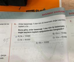 Euran bir re-
261
A
GIOS
-çerçe-
bidir.
4. Onlar basamağı 7 olan tüm iki basamaklı doğal sayıların
-sri toplamı x'tir.
üb, play
Buna göre, onlar basamağı 7 olan tüm üç basamaklı
doğal sayıların toplamı aşağıdakilerden hangisidir?
A) 9x + 15000
C) 9x + 45000
pible foy enem
BASAMAK KAVRAMI
Sist (d
E) 45x + 15000
B) 10x + 15000
ob neid
D) 10x + 45000
y Sex 2 qo
10₂ an
2 (A
BAS
7.
18Y