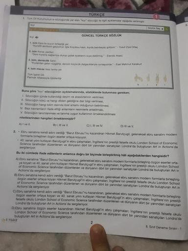 TÜRKÇE
1. Türk Dil Kurumunun e-sözlüğünde yer alan "kıyı" sözcüğü ile ilgili açıklamalar aşağıda verilmiştir.
kıyı
GÜNCEL TÜRKÇE SÖZLÜK
kıyı
1. isim Kara ile suyun birleştiği yer
"Kandilli akıntısını geçiyoruz. İşte Küçüksu kasnı, kıyıda bembeyaz gülüyor."