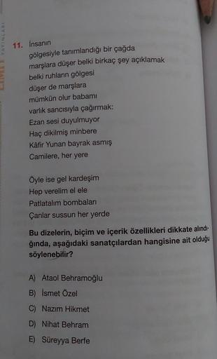 11. İnsanın
gölgesiyle tanımlandığı bir çağda
marşlara düşer belki birkaç şey açıklamak
belki ruhların gölgesi
düşer de marşlara
mümkün olur babamı
varlık sancısıyla çağırmak:
Ezan sesi duyulmuyor
Haç dikilmiş minbere
Kâfir Yunan bayrak asmış
Camilere, her