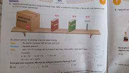 MATEMATIK
DENEME
3. Aşağıda içerisinde kaç tane olduğu bilinmeyen kitap, defter ve kalemlerin bulunduğu kırtasiye seti, birer tanesinin fiyatı
ve ürün numarası yazmaktadır.
KIRTASİYE
KUTUSU
540
35 TL
3.25 = 75
KİTAP
1•14=14
25 TL
620
DEFTER
Bu ürünün satıcısı ve arkadaşı arasında geçen diyalog;
Satıcı
: Bu ürünün numarası 540 ise fiyatı 159 TL'dir.
Arkadaşı
: Nereden anladın?
Satıcı
: 540 = 22.33.5 olduğu için bu kutuda 2 tane kitap, 3 tane defter, 1 tane kalem vardır.
O yüzden,
1
35
2.38=72
2.35 = 70
70 +75 + 14 = 159 TL
Buna göre ürün numarası 360 olan bir kırtasiye kutusunun fiyatı kaç TL'dir?
169 3602₁6
B) 183
C) 194
14 TL
36
KALEM
21
3.26-78165
31
78
78
O
D) 210
5. Avritlarının uzunlukları a, b ve c birim olan dikdörtgen-
B
HOTAPCAS
6. Aşağıdaki gra
Buna göre t
dağılımı dai
A) 90
7. Kenar uzunl