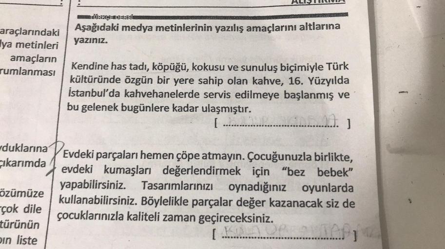 araçlarındaki
ya metinleri
amaçların
rumlanması
duklarına
Cıkarımda
özümüze
çok dile
türünün
pin liste
AL
TÜRKÇE DERSİ
Aşağıdaki medya metinlerinin yazılış amaçlarını altlarına
yazınız.
Kendine has tadı, köpüğü, kokusu ve sunuluş biçimiyle Türk
kültüründe