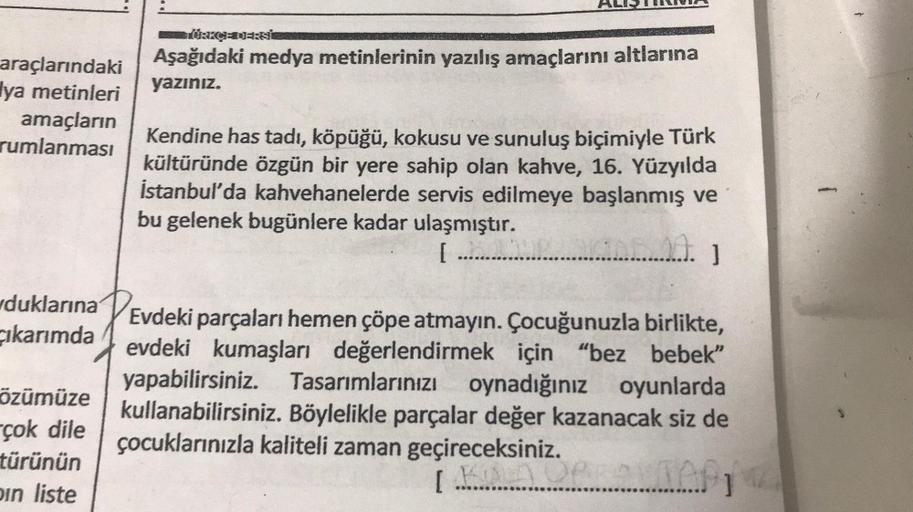 araçlarındaki
ya metinleri
amaçların
rumlanması
duklarına
Cıkarımda
özümüze
çok dile
türünün
pin liste
AL
TÜRKÇE DERSİ
Aşağıdaki medya metinlerinin yazılış amaçlarını altlarına
yazınız.
Kendine has tadı, köpüğü, kokusu ve sunuluş biçimiyle Türk
kültüründe 