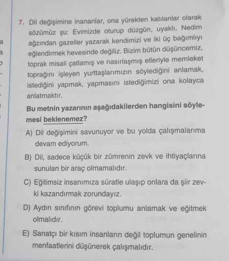 a
a
7. Dil değişimine inananlar, ona yürekten katılanlar olarak
sözümüz şu: Evimizde oturup düzgün, uyaklı, Nedim
ağzından gazeller yazarak kendimizi ve iki üç bağımlıyı
eğlendirmek hevesinde değiliz. Bizim bütün düşüncemiz,
toprak misali çatlamış ve nasır