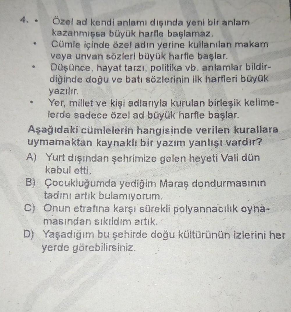 4. • Özel ad kendi anlamı dışında yeni bir anlam
kazanmışsa büyük harfle başlamaz.
Cümle içinde özel adın yerine kullanılan makam
veya unvan sözleri büyük harfle başlar.
Düşünce, hayat tarzı, politika vb. anlamlar bildir-
diğinde doğu ve batı sözlerinin il