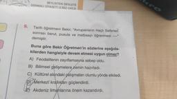 9.
BEYLİKTEN DEVLETE
OSMANLI SİYASETİ (1302-1453)
Tarih öğretmeni Bekir; "Avrupalıların Haçlı Seferleri
sonrası barut, pusula ve matbaayı öğrenmesi
demiştir.
----
Buna göre Bekir Öğretmen'in sözlerine aşağıda-
kilerden hangisiyle devam etmesi uygun olmaz?
A) Feodalitenin zayıflamasına sebep oldu.
B) Bilimsel gelişmelere zemin hazırladı.
C) Kültürel alandaki çalışmaları olumlu yönde etkiledi.
Merkezî krallıkları güçlendirdi.
E) Akdeniz limanlarına önem kazandırdı.