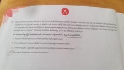 A
10. Hepimiz konuşmayı severiz de kaçımız dinlemeyi severiz? Sürekli birilerine bir şey anlatarak karşısındakiyle iyi
ilişkiler kurduğuna inanan o kadar çok insan var ki. Bir süre sonra karşımızdaki kişi dinlemekten bıkarak bizden
uzaklaştığında da ne olduğuna anlam veremeyiz, suçu onun garipliğine veririz. Hâlbuki her insan aslında "din-
lendiği kadar dinler", dinlenmediğini anladığı anda da bizden uzaklaşır.
Bu metinde asıl anlatılmak istenen aşağıdakilerden hangisidir?
A) Bazıları dinlemeyi bazıları konuşmayı daha çok sever.
B) İyi bir dinleyici karşısındakinin ne konuşacağını tahmin eder.
C) Dinlermiş gibi yapmak bazı sorunların ertelenmesine neden olur.
ON
Ne kadar dinlersen o kadar dinlenirsin.