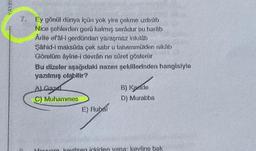 YAYIN
7. Ey gönül dünya içün yok yire çekme ızdırab
Nice şehlerden gerü kalmış serådur bu harab
Ârife el'âl-i gerdûndan yaraşmaz inkilab
Şahid-i maksüda çek sabr u tahammülden nikáb
Görelüm âyîne-i devrån ne sûret gösterür
Bu dizeler aşağıdaki nazım şekillerinden hangisiyle
yazılmış olabilir?
Al Gaz
C) Muhammes
E) Rubai
B) Kaside
D) Murabba
kevline bak