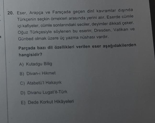 20. Eser, Arapça ve Farsçada geçen dinî kavramlar dışında
Türkçenin seçkin örnekleri arasında yerini alır. Eserde cümle
içi kafiyeler, cümle sonlarındaki seciler, deyimler dikkati çeker.
Oğuz Türkçesiyle söylenen bu eserin; Dresden, Vatikan ve
Günbed olmak