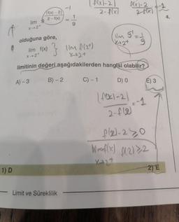 &
1) D
lim 9
X→2+
f(x)-21
2-f(x)
olduğuna göre,
A)-3
T
- Limit ve Süreklilik
9
P(x)-2)
2-f(x)
C) - 1
lim f(x) } lim f(2+)
X2+
limitinin değeri aşağıdakilerden hangisi olabilir?
B) - 2
f(x1-2
lim g²=1
9
X+2+
D) O
2-4(x)
foxl-21
2-f(2)
=-1
E) 3
fl21-210
Mf(x) D1212
1
2) E
4.