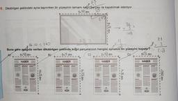 25
AT
8. Dikdörtgen şeklindeki ayna taşınırken ön yüzeyinin tamamı kağıt parçası ile kapatılmak isteniyor.
5√11 dm
25
95--4
275
HABER
10√2 dm
V
HABER
3
5√13 dm
16.10=160
1.
Buna göre aşağıda verilen dikdörtgen şeklinde kağıt parçalarının hangisi aynanın ön yüzeyini kapatır?
A)
4√10 dm
B)
5√7 dm
2√12 dm
9√3 dm
12
HABER
wa
7√5 dm
36
3
108
T1-
HABER
81
3
243
√250 dm